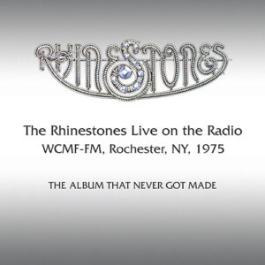 The Rhinestones Live on the Radio, WCMF-FM, Rochester, NY, 1975 – The Album That Never Got Made